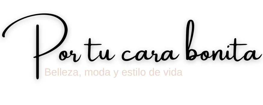 Por tu cara bonita | Belleza, moda y estilo de vida