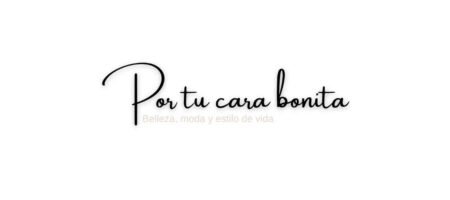 Por tu cara bonita | Belleza, moda y estilo de vida
